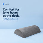 Half-Cylinder Footrest. Comfort for long hours at the desk.